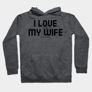 I Love It When My Wife Lets Me Go Hunting! Hoodie